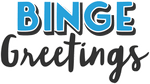 Binge Greetings