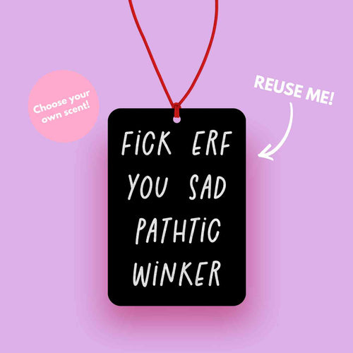Fick erf you sad pathtic winker, Bottom Tv Show quote Car air freshener