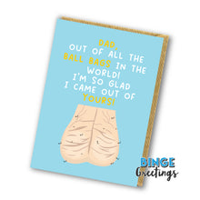 Load image into Gallery viewer, Fathers day Card with humorous anatomical illustration of a ball bag and text on a blue background that reads. Dad, out of all of the ball bags in the world! I&#39;m so glad i came our of yours. Rude fathers day card