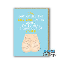 Load image into Gallery viewer, Fathers day Card with humorous anatomical illustration of a ball bag and text on a blue background that reads. Dad, out of all of the ball bags in the world! I&#39;m so glad i came our of yours. Rude fathers day card