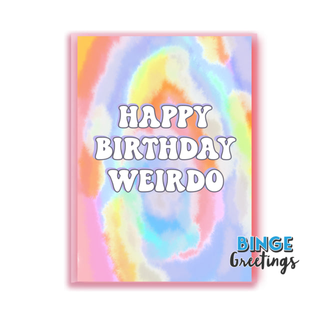 Happy Birthday Weirdo Tie dye card