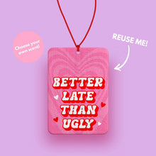 Load image into Gallery viewer, Better late than Ugly Pink Car air freshener - Cute Pink Car Accessories for her - Funny girly car gifts - Pink Car interior accessories