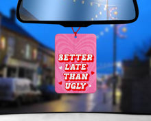 Load image into Gallery viewer, Better late than Ugly Pink Car air freshener - Cute Pink Car Accessories for her - Funny girly car gifts - Pink Car interior accessories